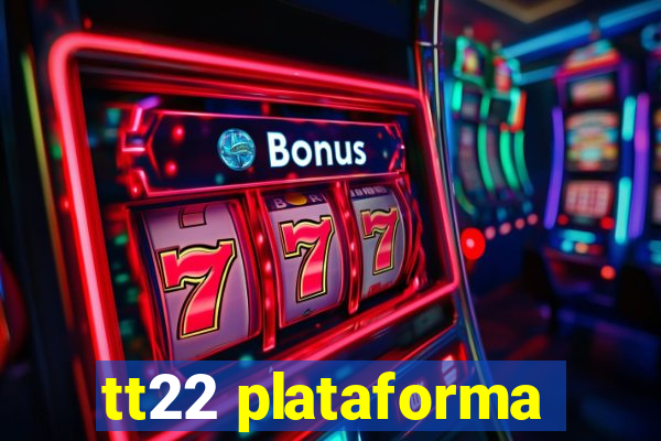 tt22 plataforma